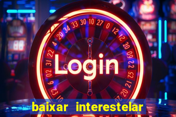 baixar interestelar 4k dublado